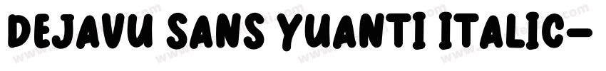 DejaVu Sans YuanTi Italic字体转换